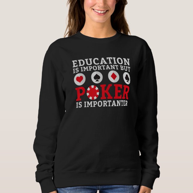 Education is important but Poker is importanter fu Sweatshirt (Vorderseite)