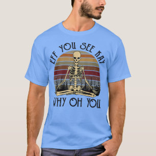Eff Sie sehen Kay Why U Skeleton Yoga Funny Costu T-Shirt