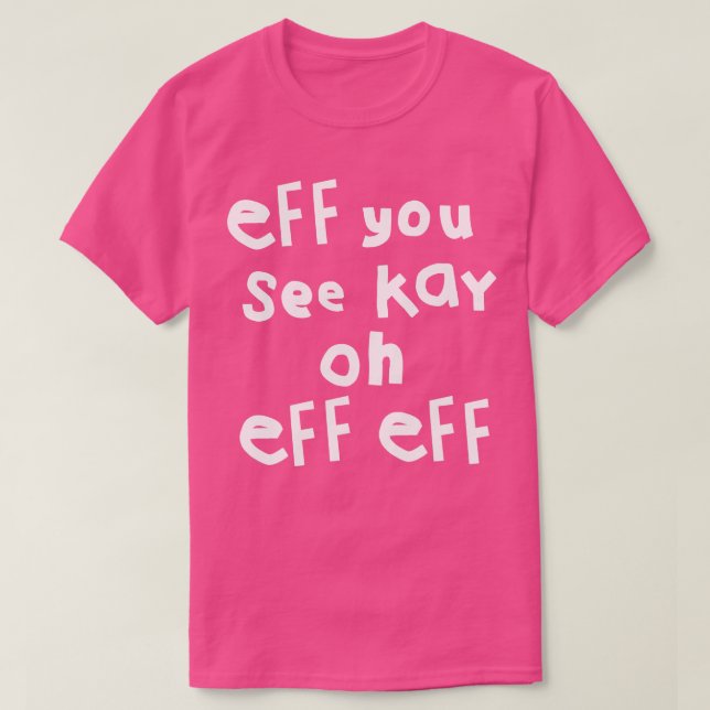 Eff siehst du Kay Oh Eff Eff T-Shirt (Design vorne)