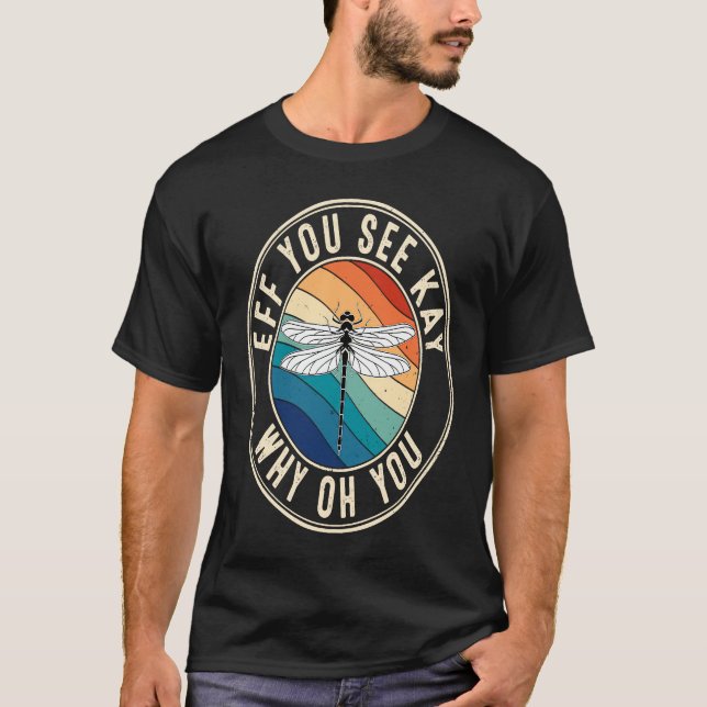 Eff You See Kay Retro 80s Dragonfly T-Shirt (Vorderseite)