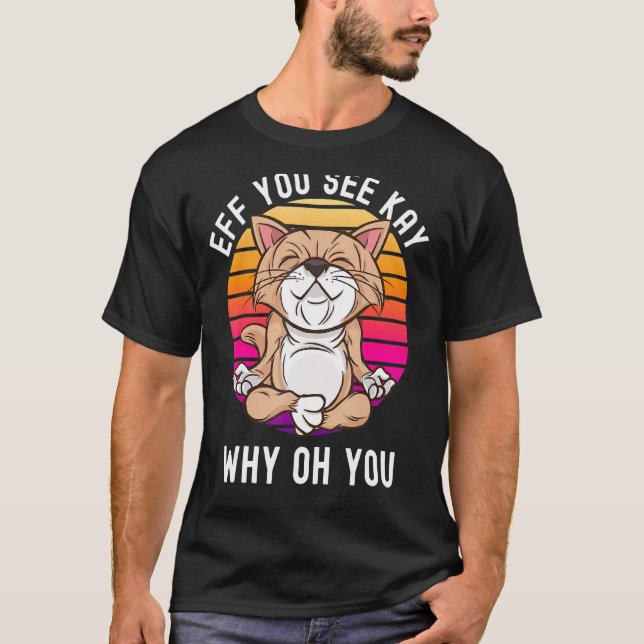 Eff you see Kay Why Oh you Birthday Cat Yoga T-Shirt (Vorderseite)