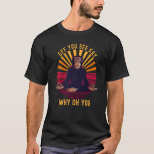 Eff You See Kay Why Oh You Schimpanse Affe Monkey T-Shirt
