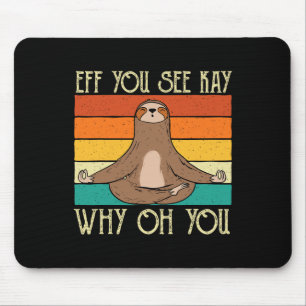 Eff You See Kay Why Oh You - Yoga Meister Faultier Mousepad
