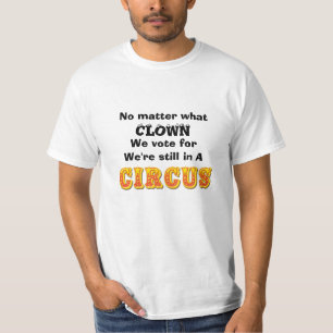 Egal für welchen Clown wir stimmen T-Shirt