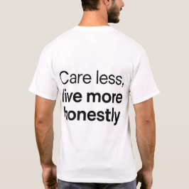 Egal sein, mehr leben, ehrliches Zitat T-Shirt