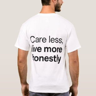 Egal sein, mehr leben, ehrliches Zitat T-Shirt