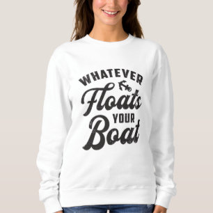 Egal, was Ihr Boot schwimmt, das Boot ist sonnig Sweatshirt