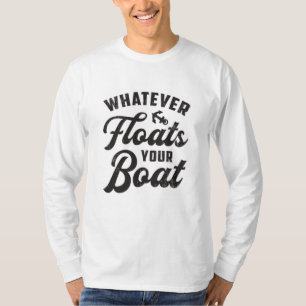 Egal, was Ihr Boot schwimmt, das Boot ist sonnig T-Shirt