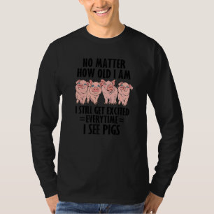 Egal wie alt ich bin, ich werde immer noch begeist T-Shirt