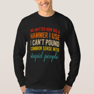 Egal wie groß ein Hammer, den ich benutze, ich kan T-Shirt
