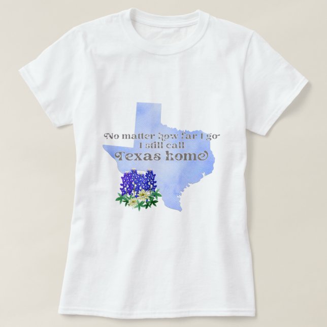 Egal wie weit ich gehe, rufe ich immer noch Texas  T-Shirt (Design vorne)