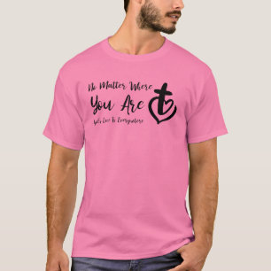 Egal, wo du die Liebe Gottes bist, ist überall. T-Shirt