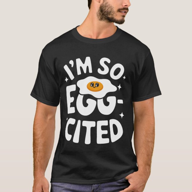 Egg I'm So Egg-Cited T-Shirt (Vorderseite)