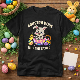 Eggstra Done With This Easter Funny Grumpy Bunny T-Shirt