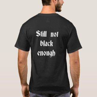 EGM ist immer noch nicht schwarz genug T - Shirt