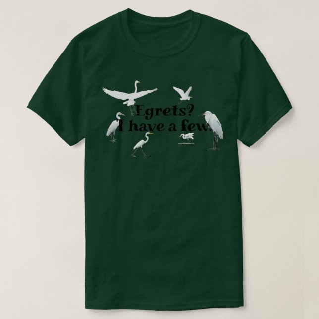 Egrets Ich habe ein paar T-Shirt (Design vorne)