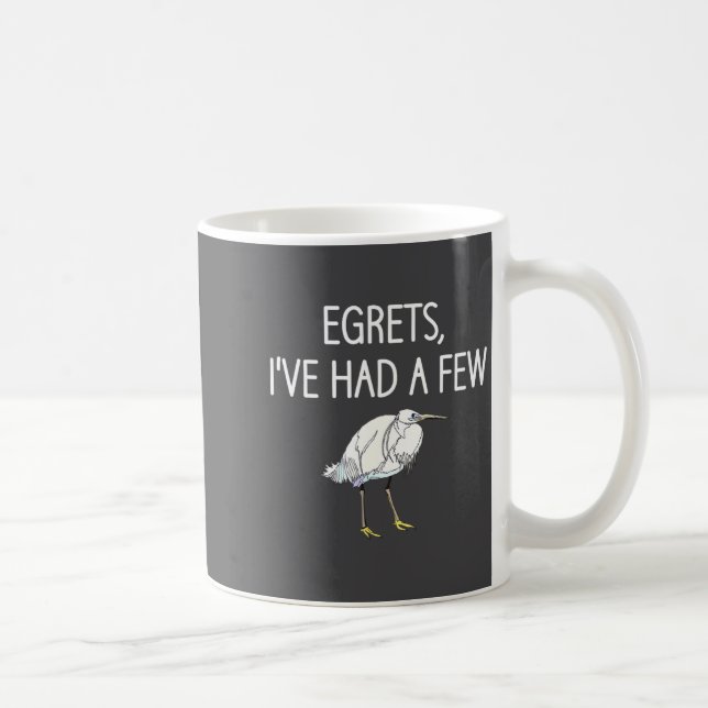 Egrets I've Had A Few, Bird, Puns, Funny, Jokes, S Kaffeetasse (Rechts)
