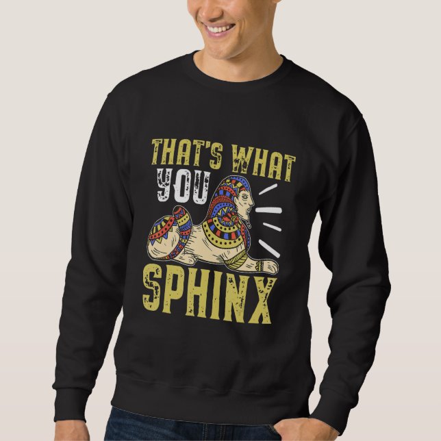 Egyptian Mythology That's What You Sphinx Sweatshirt (Vorderseite)