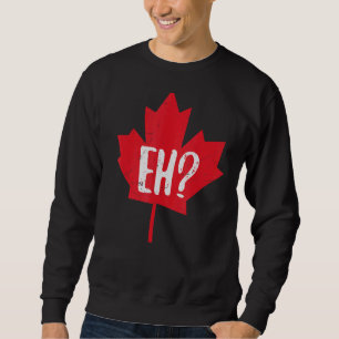 Eh Canada Day Maple Leaf Eh Team Kanadische Flagge Sweatshirt