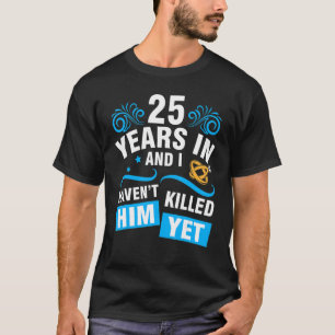 Ehefrau 25 Jahre Hochzeit und ich habe ihn nicht T-Shirt