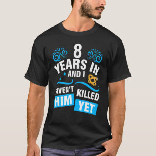 Ehefrau 8 Jahre Hochzeit und ich habe ihn nicht T-Shirt