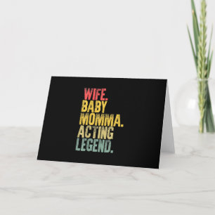 Ehefrau Baby Momma Schauspiel Legend Geschenk Karte