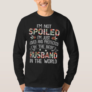 Ehefrau, dass ich nicht verwöhnt werde, nur Lieben T-Shirt
