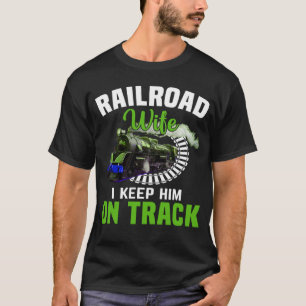 Ehefrau der Eisenbahn Behielt ich ihn auf Schiene T-Shirt