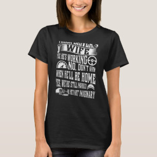 Ehefrau des Lkw-Fahrers Ja Er arbeitet ja Wir sind T-Shirt