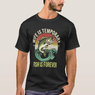 Ehefrau ist vorübergehend, Fisch ist für immer T-Shirt