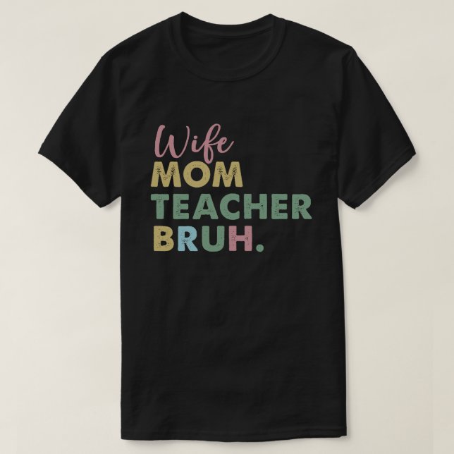 Ehefrau Mama Lehrer Bruh T-Shirt (Design vorne)