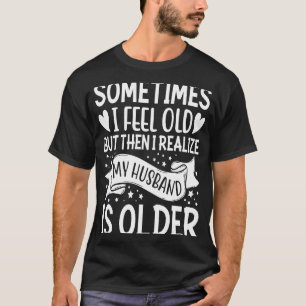Ehefrau Manchmal fühle ich mich alt ich merke, das T-Shirt