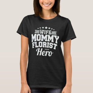 Ehefrau Mommy Florist Hero Mama Muttertagsgeschenk T-Shirt