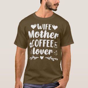 Ehefrau Mutter Kaffee Lover Bekleidung T-Shirt