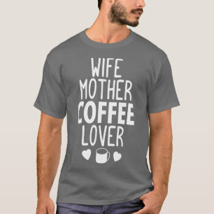 Ehefrau Mutterkaffeesliebhaber Geschenke T-Shirt