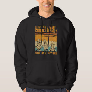 Ehefrau sagte, Gnomes Ich vermisse ihre lustige Ga Hoodie