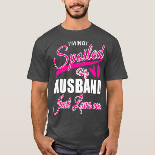 Ehefrau wird nicht mein Mann verwöhnt, nur Lieben T-Shirt