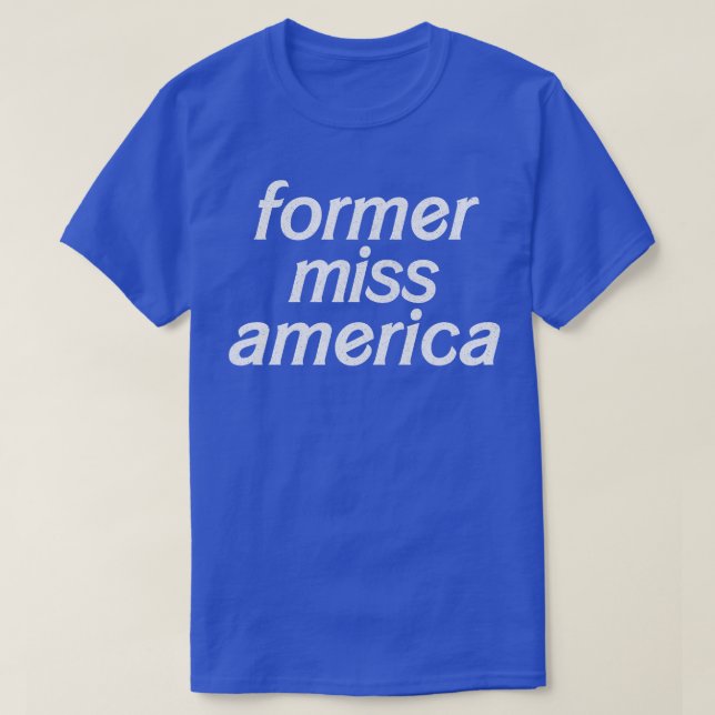 Ehemalige Miss America Funny Typografy Design T-Shirt (Design vorne)