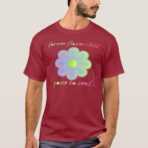 Ehemaliges Blumen-Kind gegangen, um zu säen T-Shirt