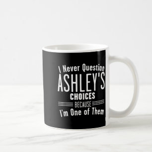 Ehemann und Ashley, ich stelle nie Entscheidungen Kaffeetasse