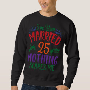 Ehemännische Ehefrau Ich bin seit 25 Jahren Verhei Sweatshirt