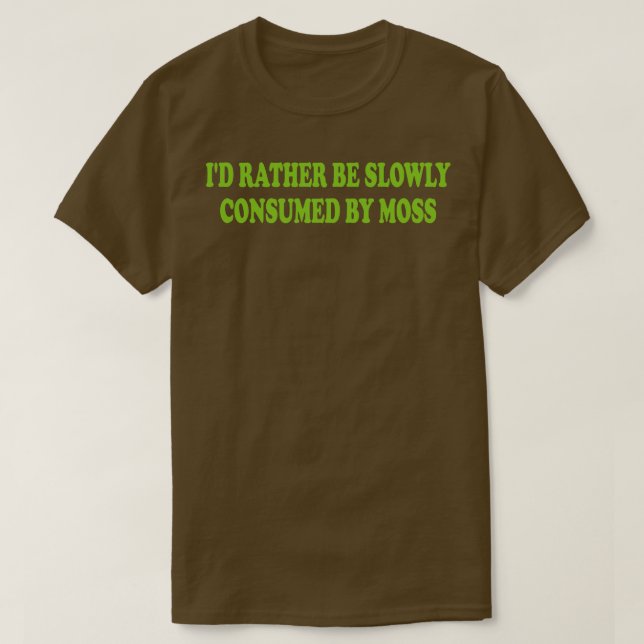 eher langsam von Moos 1 konsumiert werden T-Shirt (Design vorne)