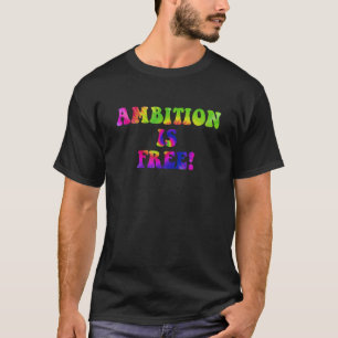 Ehrgeiz ist kostenlos Zitat T-Shirt