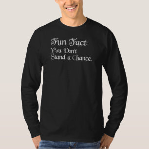 Ehrlich, dass du keine Chance stehst, Sarcasm Sarc T-Shirt