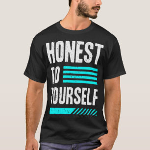 Ehrlich zu dir selbst T-Shirt