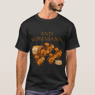 Eichhörnchen Antidepressiva T-Shirt
