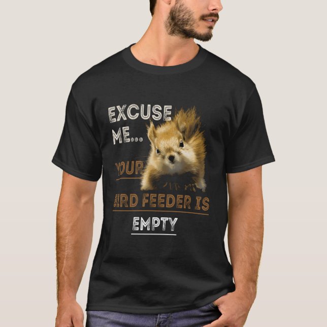 Eichhörnchen Entschuldigen Sie, Ihr Vogelfutter is T-Shirt (Vorderseite)