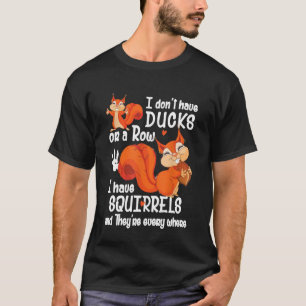 Eichhörnchen - ich habe keine Enten oder eine Robe T-Shirt