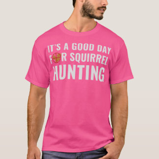Eichhörnchen Jäger sein a Good Day of Squirrel Hun T-Shirt