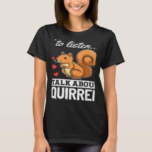 Eichhörnchen, wenn du mir Will, mir von Squir zu h T-Shirt